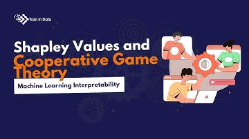 Shapley Values and Cooperative Game Theory | Machine Learning Interpretability