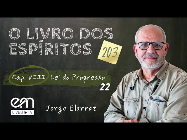 O LIVRO DOS ESPÍRITOS #203 | Lei do Progresso — Civilização (Parte 5)  | Jorge Elarrat | EM Lives TV
