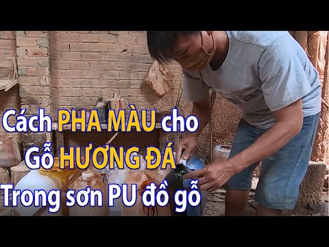 Nghề sơn PU:Cách PHA MÀU sơn cây gỗ HƯƠNG ĐÁ|HAP-Sơn PU Đồ Gỗ
