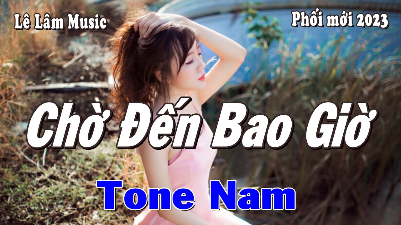 Karaoke - CHỜ DẾN BAO GIỜ Tone Nam | Nguyễn Huy Điền | Lê Lâm Music
