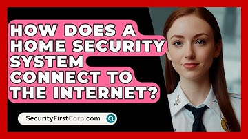 How Does A Home Security System Connect To The Internet? - SecurityFirstCorp.com