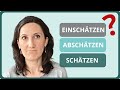 EINSCHÄTZEN, ABSCHÄTZEN oder SCHÄTZEN - Unterschied? Wann benutzen wir welches Verb?