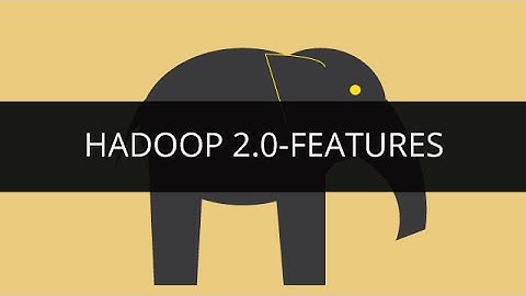 Hadoop 2.0 -- Features | YARN | Hadoop Federation | NameNode High Availability | Hadoop