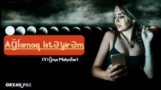 Orxan Pro Aglamaq Isteyirem Super Yigma Mahnilar