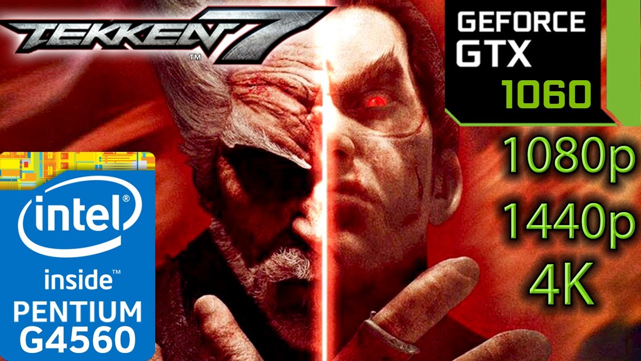 Tekken 7 - GTX 1060 - G4560 - 1080p - 1440p - 4K - YouTube