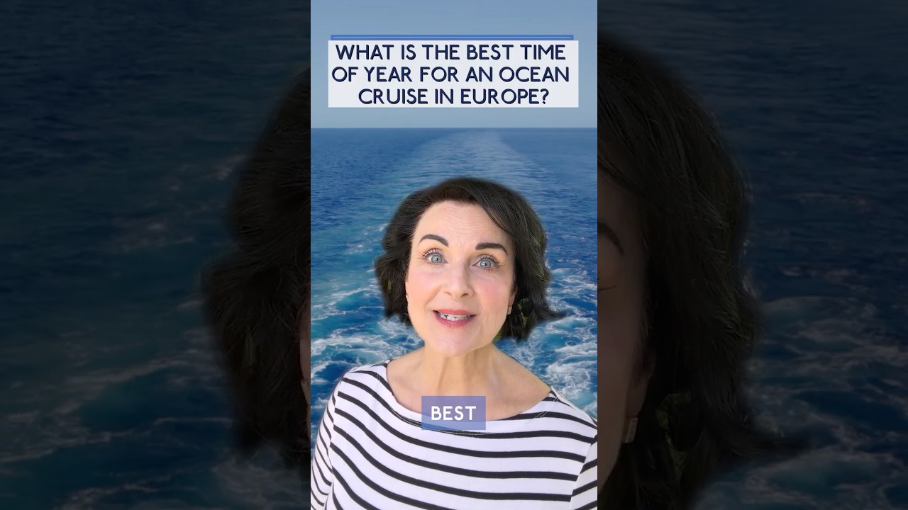 When's the best time for an ocean cruise in Europe?