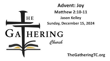 12/15/2024 Sermon: Advent - Joy by Jason Kelley