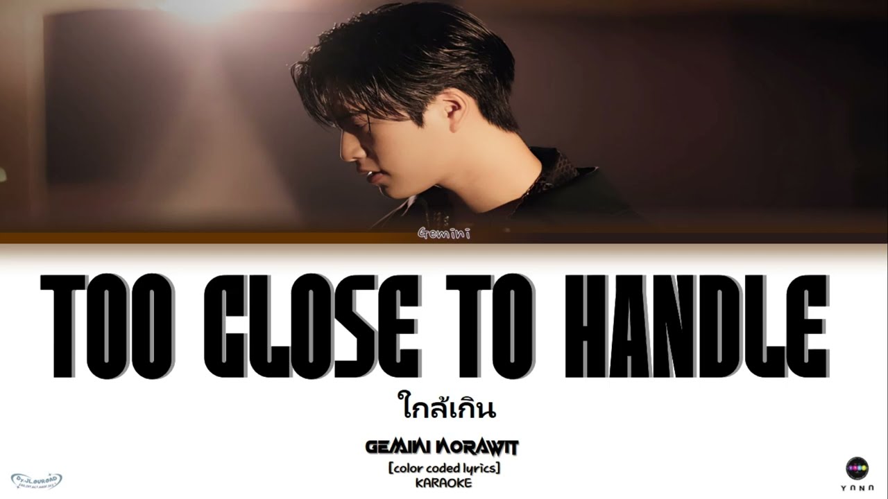 【KARAOKE】GEMINI NORAWIT - TOO CLOSE TO HANDLE (ใกล้เกิน)[Thai_Rom_Eng]Color coded lyrics