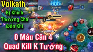 VOLKATH Bị Khinh Thường Cho Đến Khi 1 Máu Cân 4 Ăn Quad Kill Không Tưởng 19 Phút Cực Căng