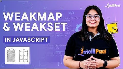 WeakMap And WeakSet In JavaScript | How to Use WeakMap and WeakSet in JavaScript | Intellipaat