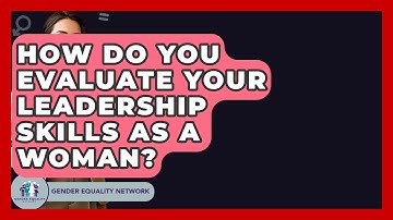 How Do You Evaluate Your Leadership Skills As A Woman? - Gender Equality Network