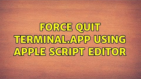 Force quit Terminal.app using Apple Script Editor (2 Solutions!!)