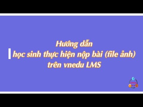 Video HD học sinh thực hiện nộp bài (ảnh, file đính kèm) tự... - youtube