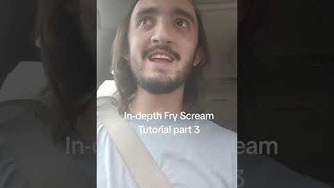 In-depth Fry Scream Tutorial Part 3