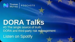 DORA Talks | Episode Three: The Single Source of Truth: DORA and Third-party Risk Management