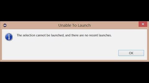 how to fix the selection cannot be launched, and there are no recent launches eclipse