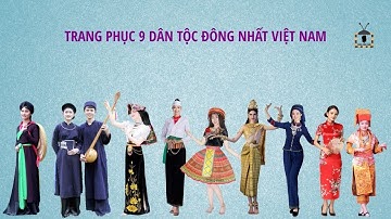 Trang phục truyền thống 9 dân tộc đông nhất Việt Nam