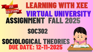 SOC302 Sociological Theories Assignment Fall 2025 Virtual University of Pakistan