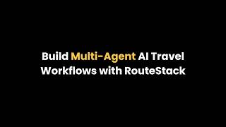 Build Multi-Agent AI Travel Workflows with RouteStack
