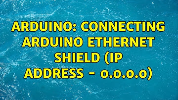 Arduino: Connecting Arduino ethernet shield (ip address - 0.0.0.0) (2 Solutions!!)