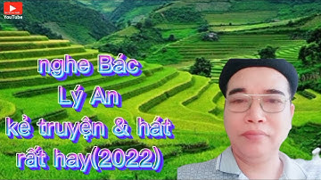 bác Lý An, kể chuyện cổ tích và hát rất hay dân tộc Dao Tuyển Tây Bắc (2022)