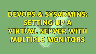 Famous DevOps & SysAdmins: Setting up a virtual server with multiple monitors Profile