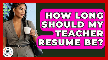 How Long Should My Teacher Resume Be? - Job Success Network