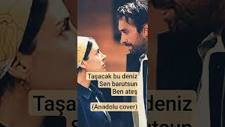 Taşacak Bu Deniz - Sen Barutsun Ben Ateş - Anatolia Cover Çari
