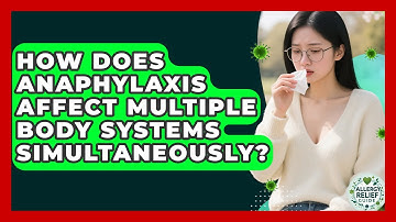 How Does Anaphylaxis Affect Multiple Body Systems Simultaneously? - Allergy Relief Guide
