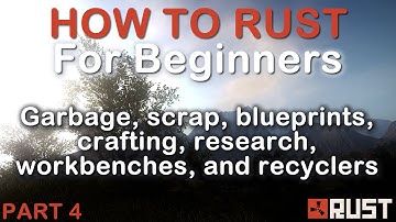 Rust for Beginners: Garbage, scrap, blueprints, crafting, research, workbenches, and recyclers