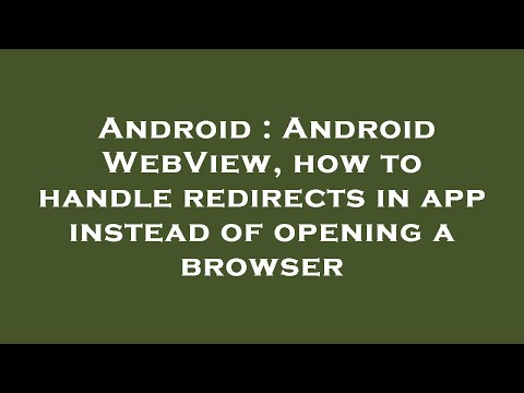 Android : Android WebView, how to handle redirects in app instead of opening a browser