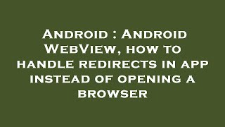 Android : Android WebView, how to handle redirects in app instead of opening a browser