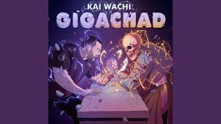 GIGACHAD - Kai Wachi