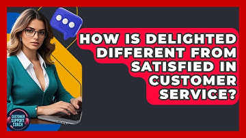 How Is Delighted Different From Satisfied In Customer Service? - Customer Support Coach