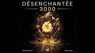 Kate Ryan & Blasterjaxx - Désenchantée 3000 (Preview)