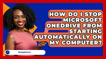How Do I Stop Microsoft OneDrive From Starting Automatically On My Computer? - Be App Savvy