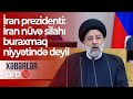 İran prezidenti: İran nüvə silahı buraxmaq niyyətində deyil – Xəbərlər