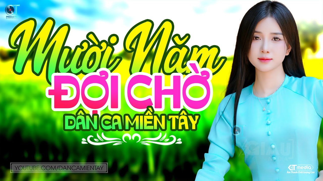 Mười Năm Đợi Chờ - LK Dân Ca Miền Tây 2025, Nhạc Trữ Tình Quê Hương Chọn Lọc, Dân Ca Miền Tây