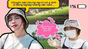 #Vlog3:SỐC khi biết rõ về ngành Nông nghiệp tại Nhật Bản| Ngành nghề Vất Vả nhất nhì của TTS P1