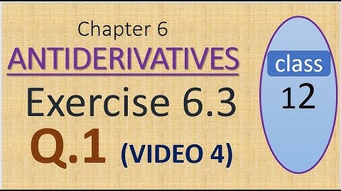EXERCISE 6.3   Q.1 ( video 4 )  Chapter 6 ANTIDERIVATIVES  Math Class 12  by mubeen ahmed tutorials