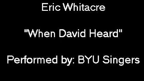 Eric Whitacre: "When David Heard" performed by BYU Singers