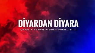 Çakal & Arman Aydın & Arem Ozguc - Diyardan Diyara /