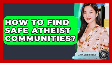 How To Find Safe Atheist Communities? - Learn About Atheism