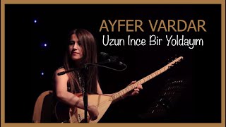 Ayfer Vardar - Uzun Ince Bir Yoldayım