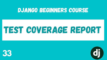 Django Test Coverage Reporting. Python Django Web Framework Course. #33