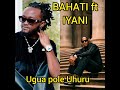 BAHATI Ft IYANI UGUA POLE UHURU