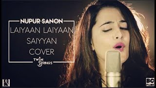 Laiyaan Laiyaan   Saiyaan Cover by Nupur Sanon ft  Twin Strings