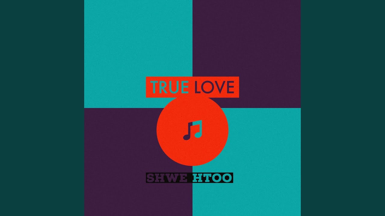 True Love - song and lyrics by Shwe Htoo