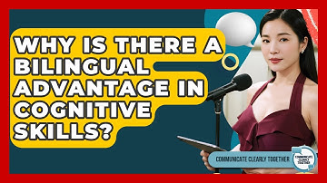 Why Is There A Bilingual Advantage In Cognitive Skills? - Communicate Clearly Together
