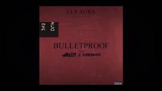 Lex Aura - Bulletproof ft. Mozzy \& Addison